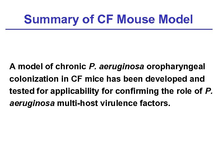 Summary of CF Mouse Model A model of chronic P. aeruginosa oropharyngeal colonization in