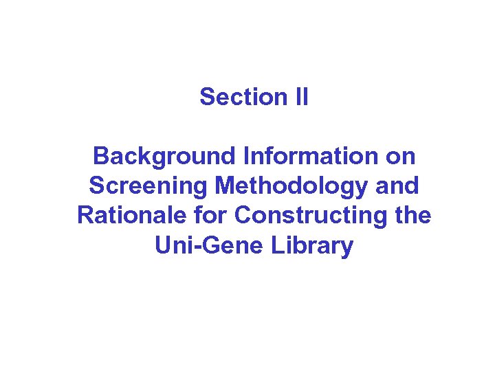 Section II Background Information on Screening Methodology and Rationale for Constructing the Uni-Gene Library