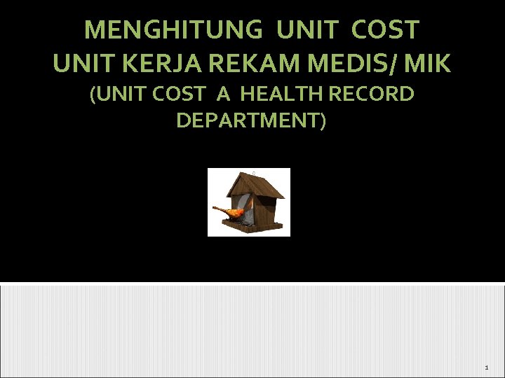 MENGHITUNG UNIT COST UNIT KERJA REKAM MEDIS/ MIK (UNIT COST A HEALTH RECORD DEPARTMENT)