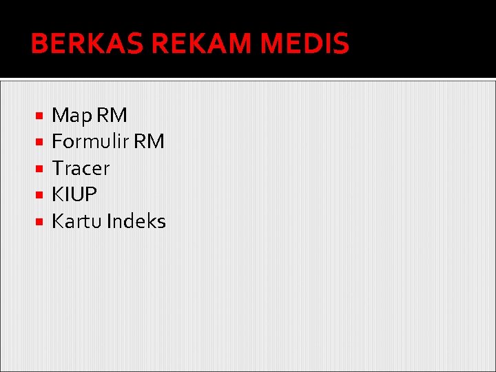 BERKAS REKAM MEDIS Map RM Formulir RM Tracer KIUP Kartu Indeks 