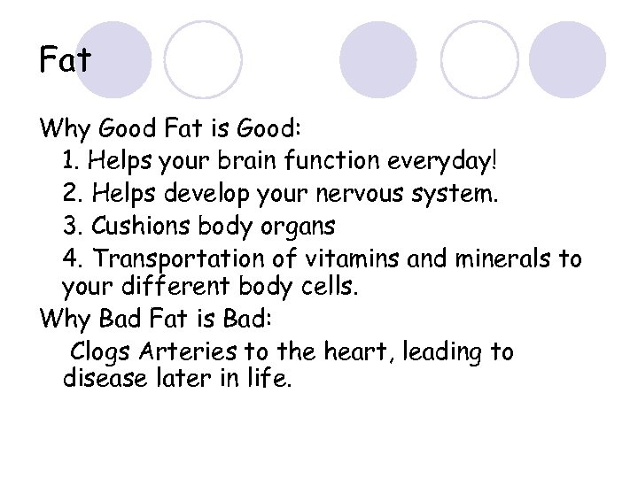 Fat Why Good Fat is Good: 1. Helps your brain function everyday! 2. Helps