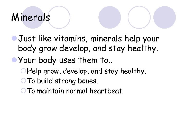 Minerals l Just like vitamins, minerals help your body grow develop, and stay healthy.