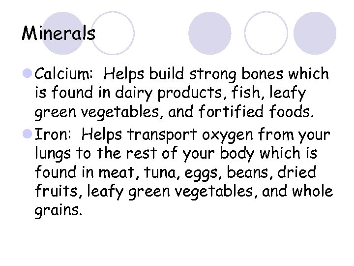 Minerals l Calcium: Helps build strong bones which is found in dairy products, fish,