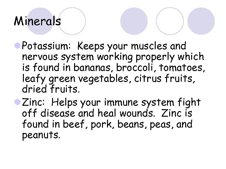 Minerals l Potassium: Keeps your muscles and nervous system working properly which is found