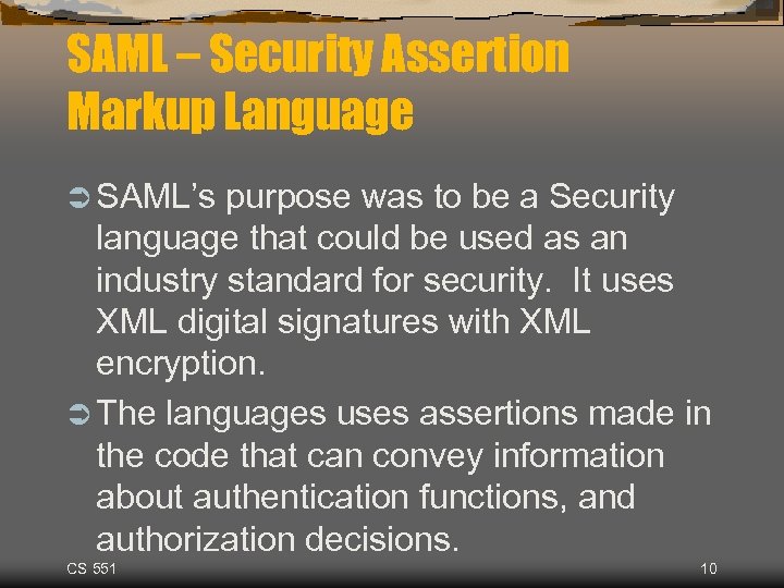 SAML – Security Assertion Markup Language Ü SAML’s purpose was to be a Security