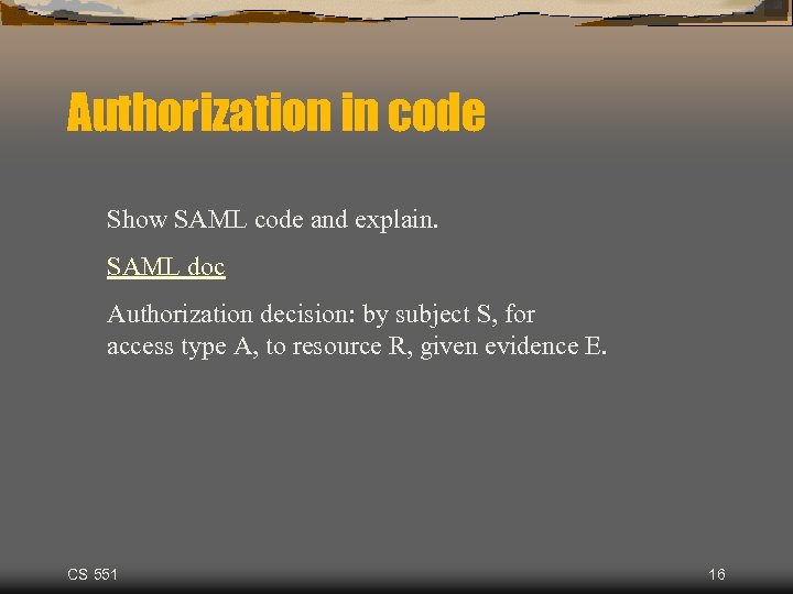 Authorization in code Show SAML code and explain. SAML doc Authorization decision: by subject