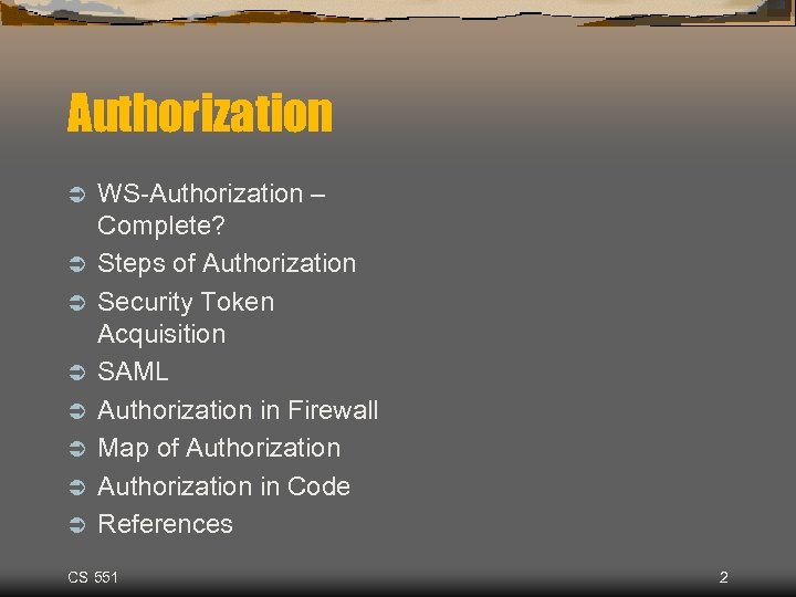 Authorization Ü Ü Ü Ü WS-Authorization – Complete? Steps of Authorization Security Token Acquisition