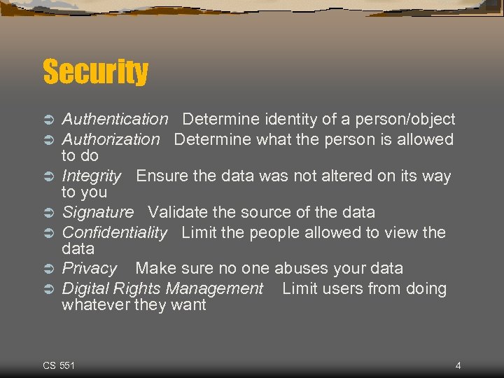 Security Ü Ü Ü Ü Authentication Determine identity of a person/object Authorization Determine what