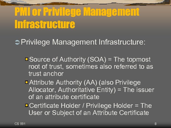 PMI or Privilege Management Infrastructure Ü Privilege Management Infrastructure: Source of Authority (SOA) =