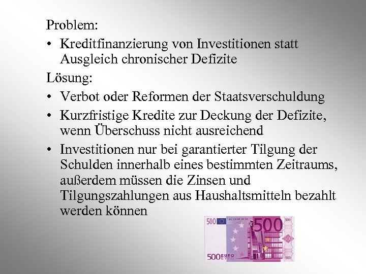 Problem: • Kreditfinanzierung von Investitionen statt Ausgleich chronischer Defizite Lösung: • Verbot oder Reformen