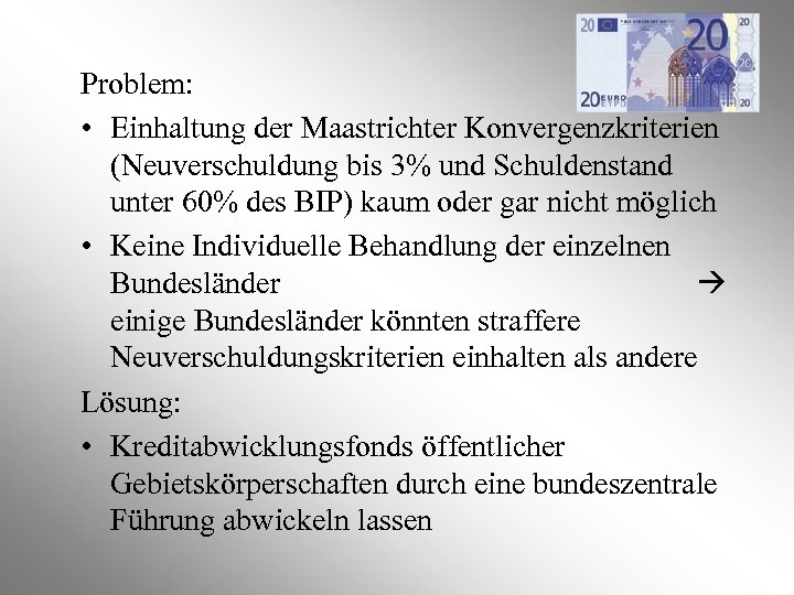 Problem: • Einhaltung der Maastrichter Konvergenzkriterien (Neuverschuldung bis 3% und Schuldenstand unter 60% des