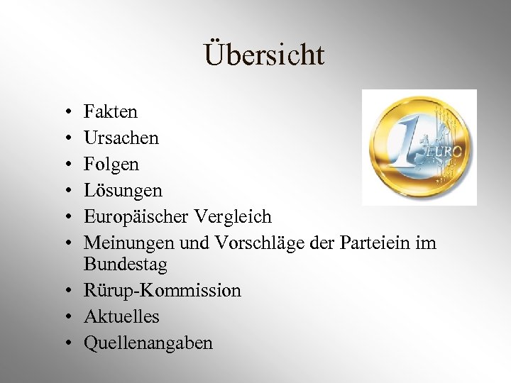 Übersicht • • • Fakten Ursachen Folgen Lösungen Europäischer Vergleich Meinungen und Vorschläge der