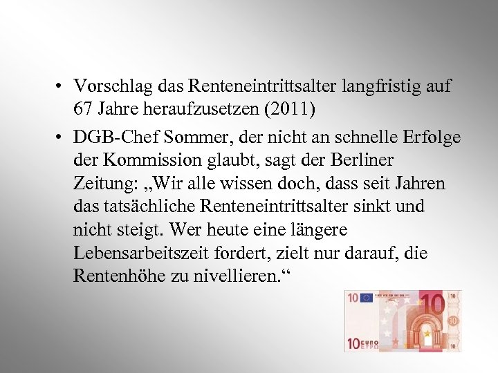  • Vorschlag das Renteneintrittsalter langfristig auf 67 Jahre heraufzusetzen (2011) • DGB-Chef Sommer,