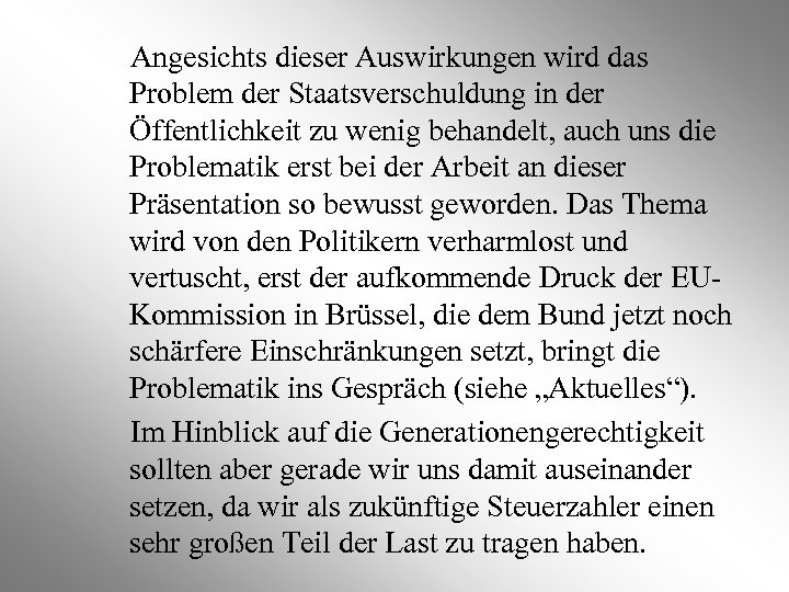 Angesichts dieser Auswirkungen wird das Problem der Staatsverschuldung in der Öffentlichkeit zu wenig behandelt,