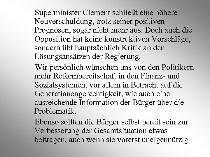 Superminister Clement schließt eine höhere Neuverschuldung, trotz seiner positiven Prognosen, sogar nicht mehr aus.
