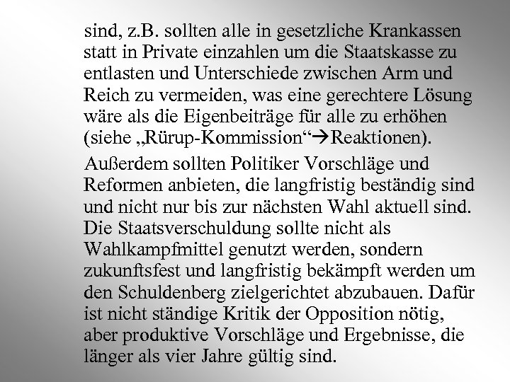 sind, z. B. sollten alle in gesetzliche Krankassen statt in Private einzahlen um die