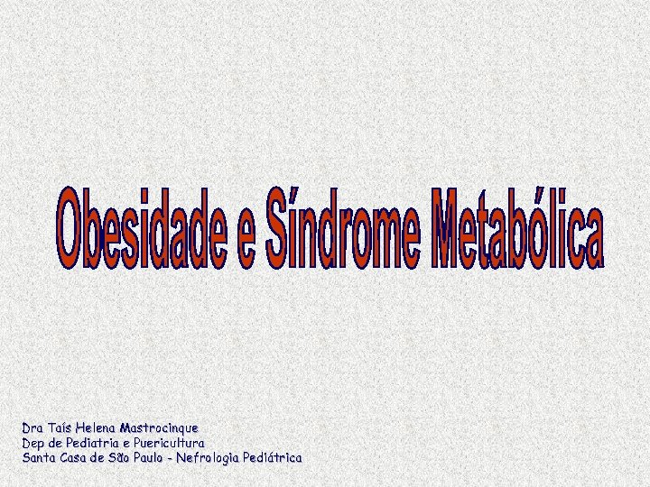 Dra Taís Helena Mastrocinque Dep de Pediatria e Puericultura Santa Casa de São Paulo