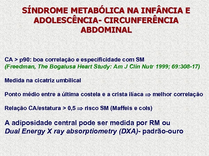 SÍNDROME METABÓLICA NA INF NCIA E ADOLESCÊNCIA- CIRCUNFERÊNCIA ABDOMINAL CA > p 90: boa