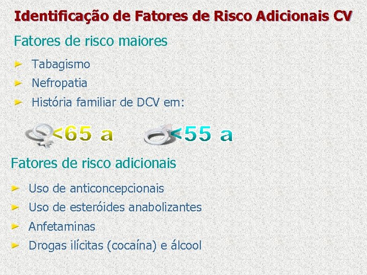 Identificação de Fatores de Risco Adicionais CV Fatores de risco maiores Tabagismo Nefropatia História