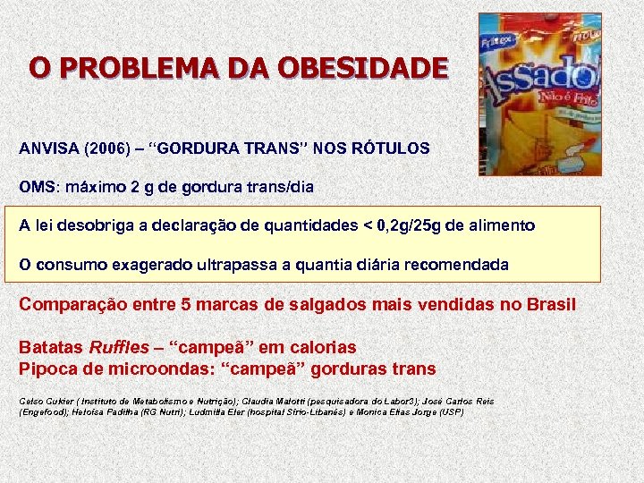 O PROBLEMA DA OBESIDADE ANVISA (2006) – “GORDURA TRANS” NOS RÓTULOS OMS: máximo 2
