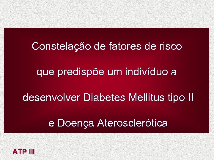 Constelação de fatores de risco que predispõe um indivíduo a desenvolver Diabetes Mellitus tipo