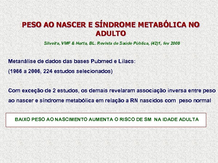 PESO AO NASCER E SÍNDROME METABÓLICA NO ADULTO Silveira, VMF & Horta, BL. Revista