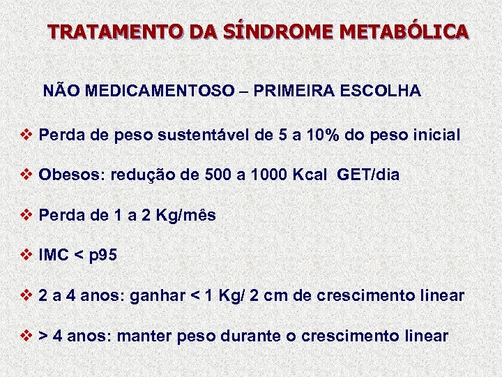 TRATAMENTO DA SÍNDROME METABÓLICA NÃO MEDICAMENTOSO – PRIMEIRA ESCOLHA v Perda de peso sustentável