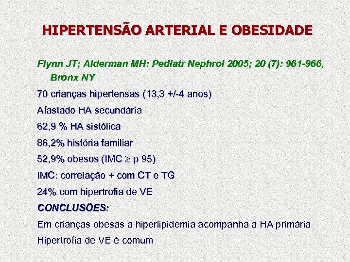 HIPERTENSÃO ARTERIAL E OBESIDADE Flynn JT; Alderman MH: Pediatr Nephrol 2005; 20 (7): 961