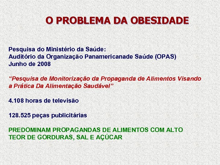 O PROBLEMA DA OBESIDADE Pesquisa do Ministério da Saúde: Auditório da Organização Panamericanade Saúde