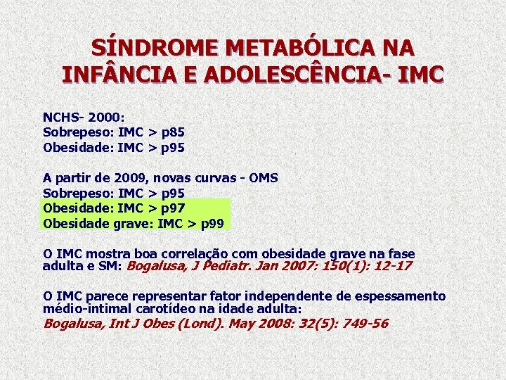 SÍNDROME METABÓLICA NA INF NCIA E ADOLESCÊNCIA- IMC NCHS- 2000: Sobrepeso: IMC > p