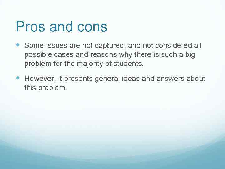 Pros and cons Some issues are not captured, and not considered all possible cases