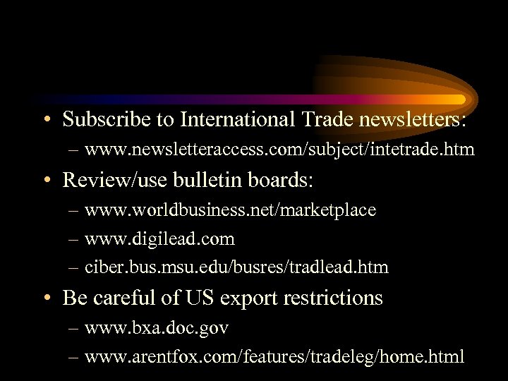  • Subscribe to International Trade newsletters: – www. newsletteraccess. com/subject/intetrade. htm • Review/use