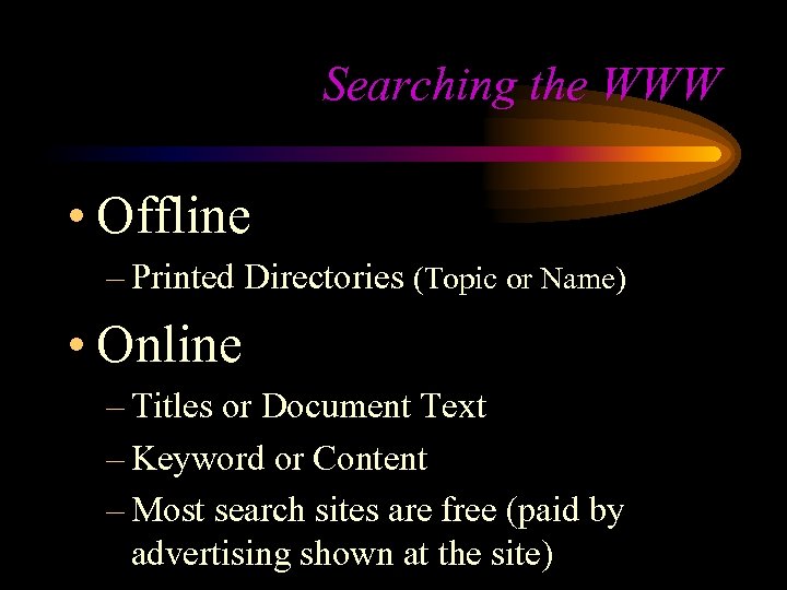Searching the WWW • Offline – Printed Directories (Topic or Name) • Online –