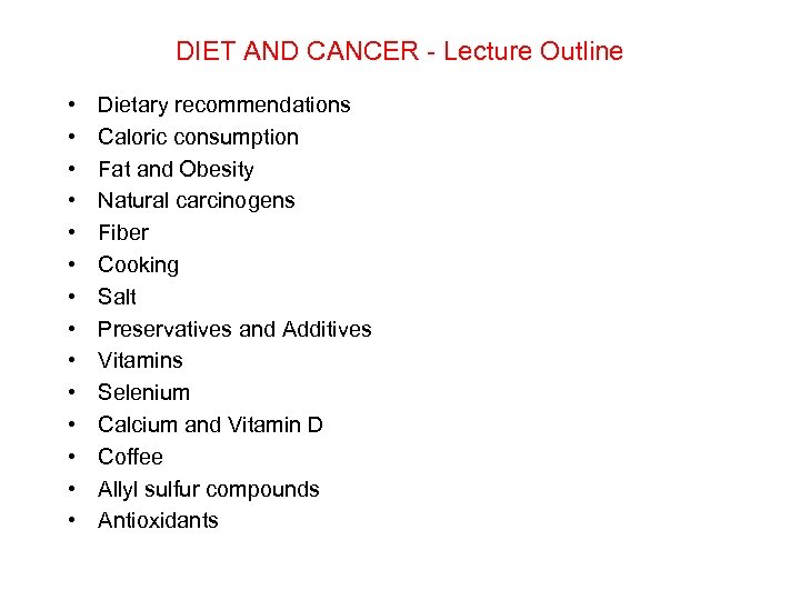 DIET AND CANCER - Lecture Outline • • • • Dietary recommendations Caloric consumption