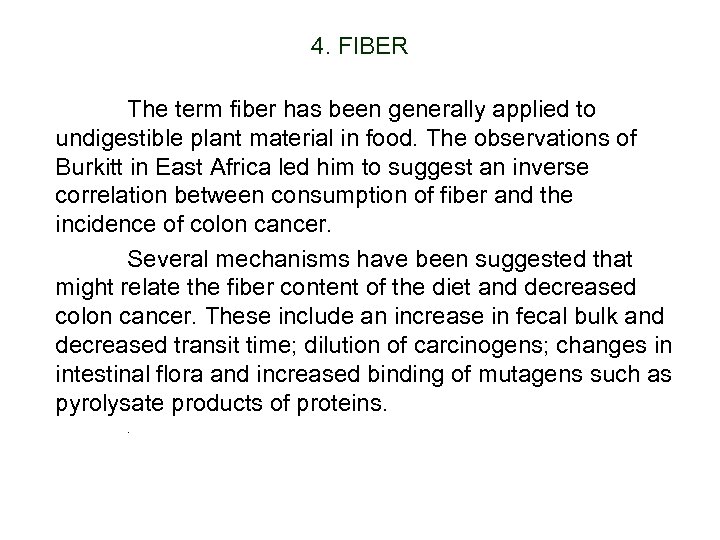 4. FIBER The term fiber has been generally applied to undigestible plant material in