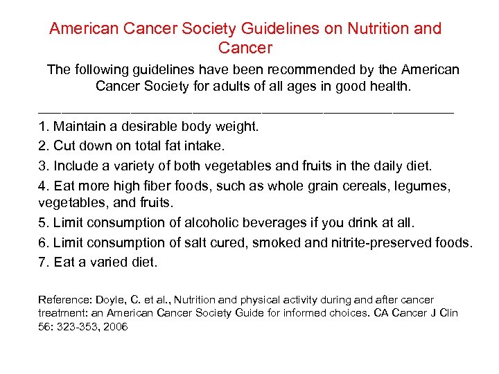 American Cancer Society Guidelines on Nutrition and Cancer The following guidelines have been recommended