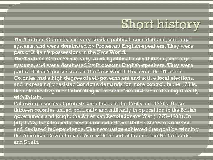 Short history The Thirteen Colonies had very similar political, constitutional, and legal systems, and