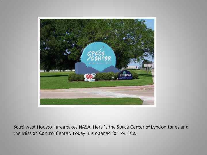Southwest Houston area takes NASA. Here is the Space Center of Lyndon Jones and