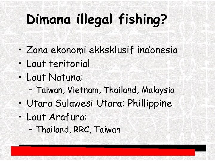 Dimana illegal fishing? • Zona ekonomi ekksklusif indonesia • Laut teritorial • Laut Natuna: