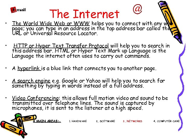 The Internet • The World Wide Web or WWW helps you to connect with