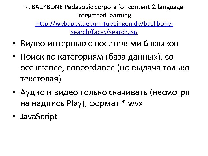 7. BACKBONE Pedagogic corpora for content & language integrated learning http: //webapps. ael. uni-tuebingen.