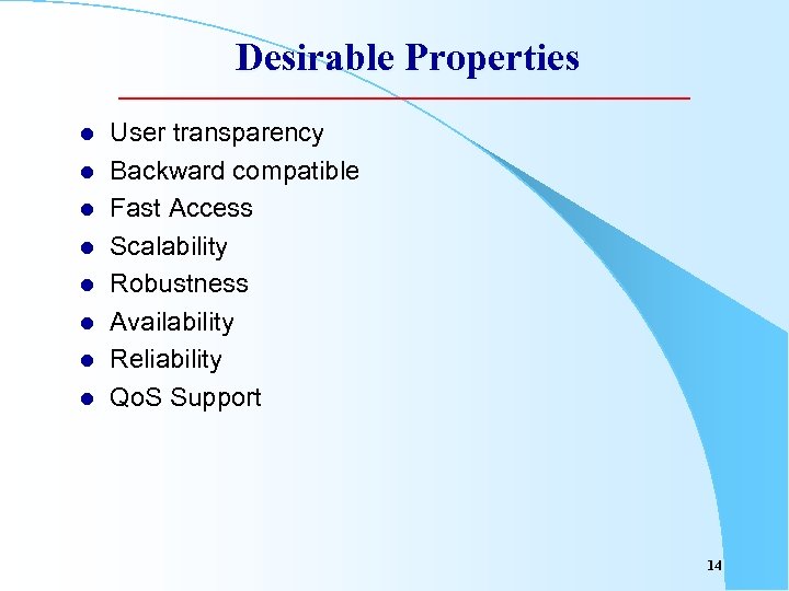 Desirable Properties l l l l User transparency Backward compatible Fast Access Scalability Robustness