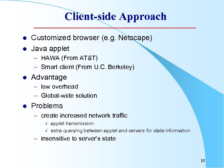 Client-side Approach l l Customized browser (e. g. Netscape) Java applet – HAWA (From