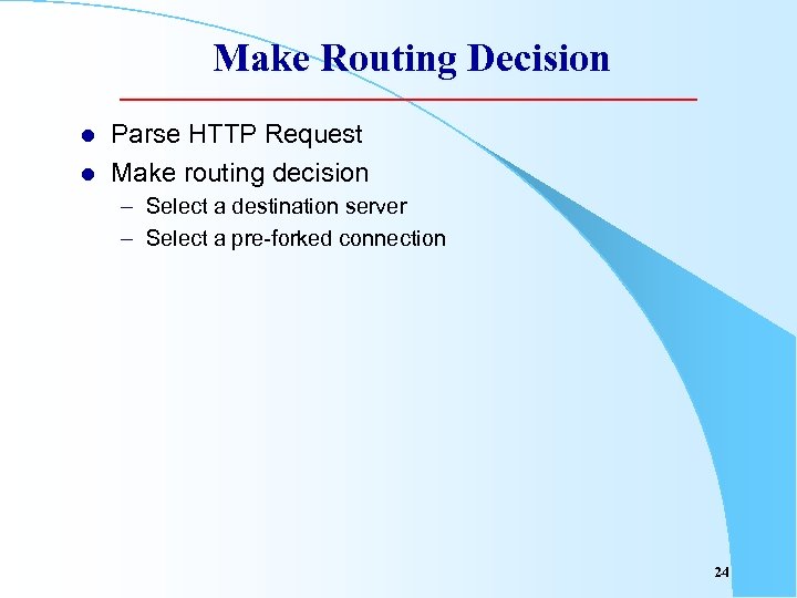 Make Routing Decision l l Parse HTTP Request Make routing decision – Select a