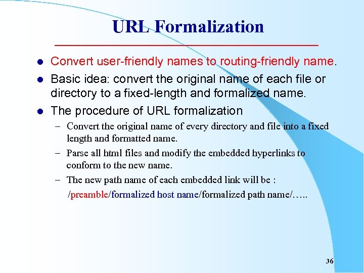 URL Formalization l l l Convert user-friendly names to routing-friendly name. Basic idea: convert