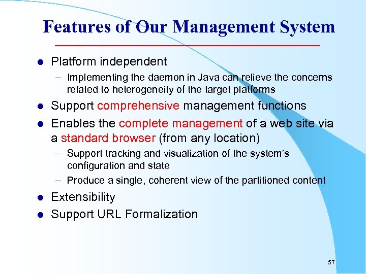 Features of Our Management System l Platform independent – Implementing the daemon in Java