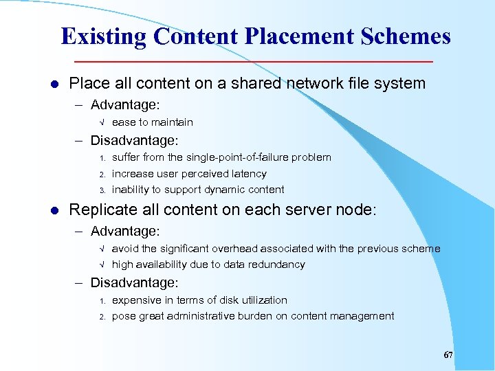 Existing Content Placement Schemes l Place all content on a shared network file system