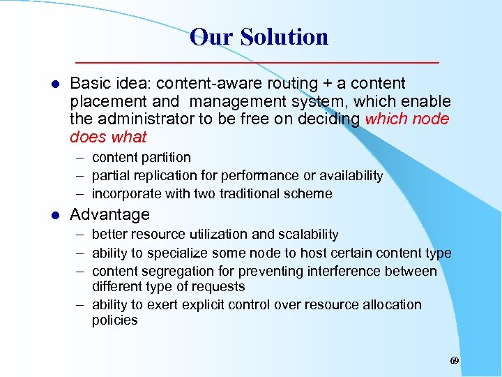 Our Solution l Basic idea: content-aware routing + a content placement and management system,