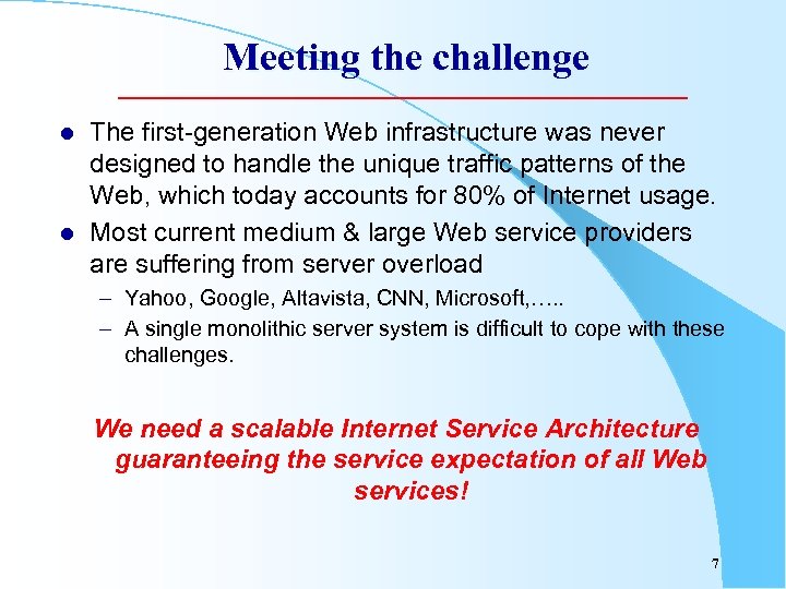 Meeting the challenge l l The first-generation Web infrastructure was never designed to handle