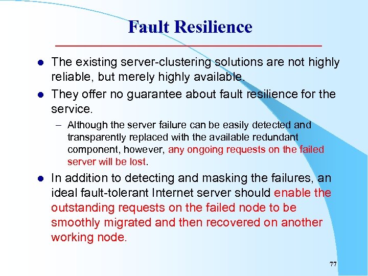 Fault Resilience l l The existing server-clustering solutions are not highly reliable, but merely